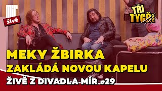 TŘI TYGŘI živě z Divadla Mír #29 | Meky Žbirka zakládá novou kapelu