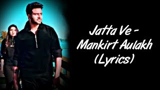 Jatta Ve Full Song LYRICS - Mankirt Aulakh | Kamal Khangura | SahilMix Lyrics