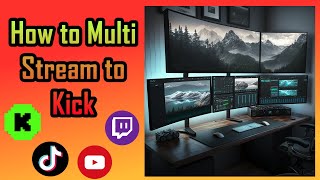How to Multi Stream to Kick Com for Free!