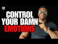 POWERFUL Ways to CONTROL YOUR EMOTIONS as a MAN (NO BS)
