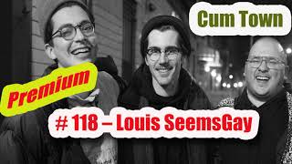 CUM TOWN preMIUM #118 – Louis Seems Gay