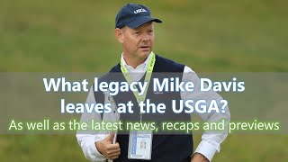 B9R S8 E25 – Mike Davis Legacy on the USGA, plus news, recaps and previews