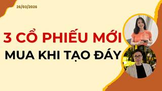 3 CỔ PHIẾU MUA KHI TẠO ĐÁY | Nhận định 26/03/2026