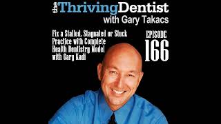 Fix a Stalled, Stagnated or Stuck Practice with Complete Health Dentistry Model with Gary Kadi