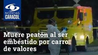 Muere peatón al ser embestido por carro de valores en el sur de Bogotá