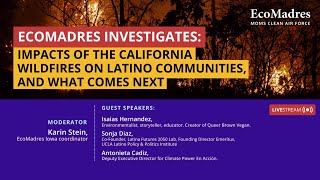 EcoMadres Investigates: Impacts of the California Wildfires on Latino Communities \u0026 What Comes Next