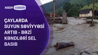 Çaylar daşıb, bəzi əraziləri su basıb - ƏHALİYƏ XƏBƏRDARLIQ