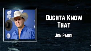 Jon Pardi - Oughta Know That (Lyrics) 🎵