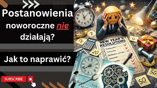 Dlaczego noworoczne postanowienia nie działają? Jak to naprawić? Psychologia zmiany na lepsze.