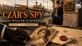 The Czar's Spy: The Mystery of a Silent Love ๐ต๏ธโโ๏ธ๐ | William Le Queux Classic Spy Thriller