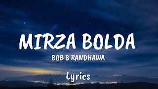 BOB B RANDHAWA - MIRZA BOLDA ( lyrics)