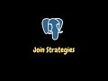 Postgres Join Strategies - Nested Loop Join, Hash Join, Merge Join