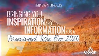 Watch the Trailer! Oorah Presents:  Inspiration and Information for a Meaningful Tisha B'av 2020