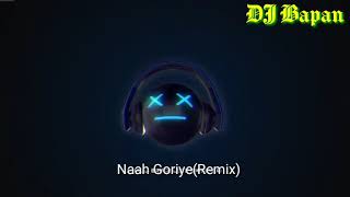 Naah Goriye(Remix)DJ Bapan