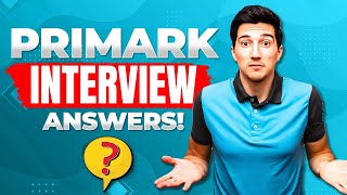 PRIMARK INTERVIEW QUESTIONS \u0026 ANSWERS (How to Pass a Primark Job Interview!)