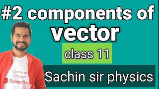 2 components of vectors | unit vectors | motion in a plane | physics class 11 physics