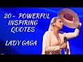 Lady Gaga Powerful And Inspiring Quotes