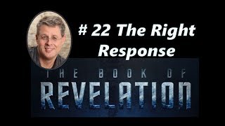 Revelation Episode 22. The Right Response. Rev. 5:8-14