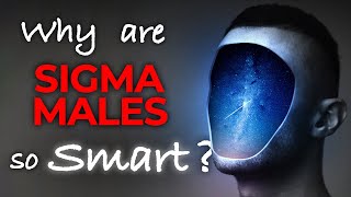 Why are Sigma Males so Smart? Sigma Male Intelligence