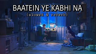 Baatein Ye Kabhi Na [Slowed + Reverb]-Arijit Singh | Khamoshiyan | Sad Lofi Sounds