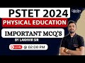 PSTET PHYSICAL EDUCATION 2024 | CLASS-1 | IMPORTANT MCQ'S | PSTET 2024 | 02:00 PM | BY LAKHVIR SINGH