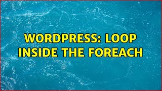 Wordpress: loop inside the foreach (2 Solutions!!)