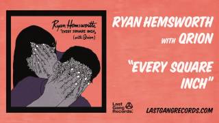 Ryan Hemsworth   Every Square Inch (with Qrion)