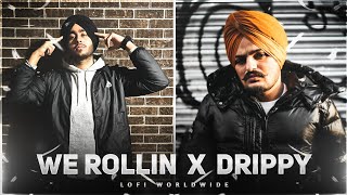 We Rollin x Drippy - Samxthoughts | Subh x Sidhu Moose Wala | Drippy x We Rollin | Lofi Worldwide