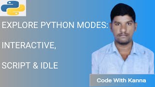 Lec 5: Explore Python Modes: Interactive, Script, IDLE | Python Tutorials For Beginners