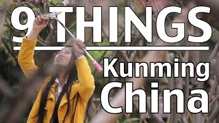 9 Things about Kunming, Yunnan, China