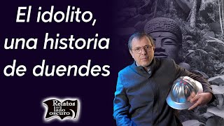 El idolito, una historia de duendes | Relatos del lado oscuro