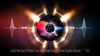 Child Version Of Main Tera Boyfriend Song [ From Raabta Movie ] ~ CVS