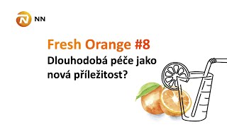 Fresh Orange #8 - Dlouhodobá péče jako nová příležitost?