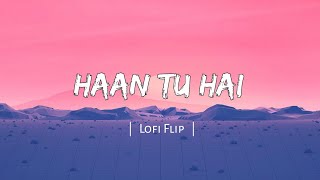 HAAN TU HAI - [ LYRICS ] | LOFI FLIP | KK | JANNAT | YK LYRICS