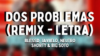 Blessd, Javiielo & Neutro Shorty - Dos Problemas (Remix - Letra) feat. Big Soto