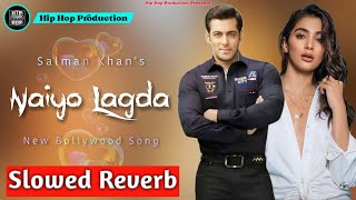 Naiyo Lagda | Slowed Reverb | Salman Khan | Pooja Hedge | New Bollywood Song | Hip Hop Production