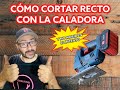 CÓMO CORTAR RECTO CON LA CALADORA