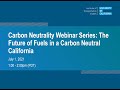 UC ITS Carbon Neutrality Webinar Series : The Future of Fuels in a Carbon Neutral California