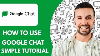 How To Use Google Chat Simple Tutorial (2025)