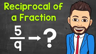 How to Find the Reciprocal of a Fraction | Math with Mr. J