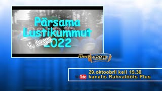 29.10.22. Pärsama Lustikummut 1.lugu ESMAESITUS.