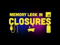 Closures in JavaScript can cause memory leaks (Do this instead)