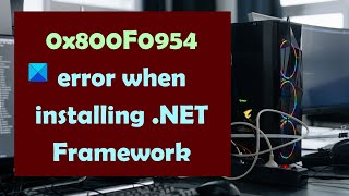 Fix 0x800F0954 error when installing .NET Framework in Windows 11/10