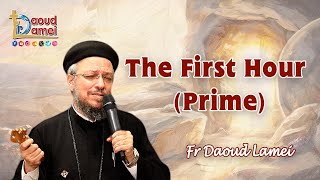 The First Hour (Prime) - Fr Daoud Lamei