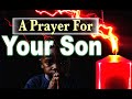 Your child is under attack |Curse Breaking Prayer for your  Son.