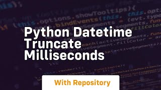 python datetime truncate milliseconds