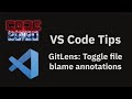 VS Code tips — GitLens: Toggle file blame annotations