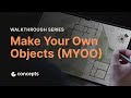 Walkthrough Series: Make Your Own Objects (MYOO)