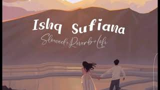 Ishq Sufiyana (Slowed + Reverb) | Female | Sunidhi Chauhan |ishq sufiyana slowed reverb | iamsjahan
