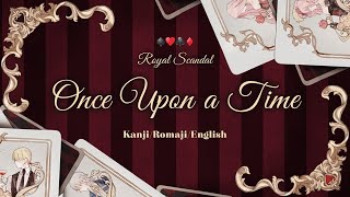 Royal Scandal - Once Upon a Time [ワンスアポンアタイム] Lyric Video (Kanji, Romaji, English)